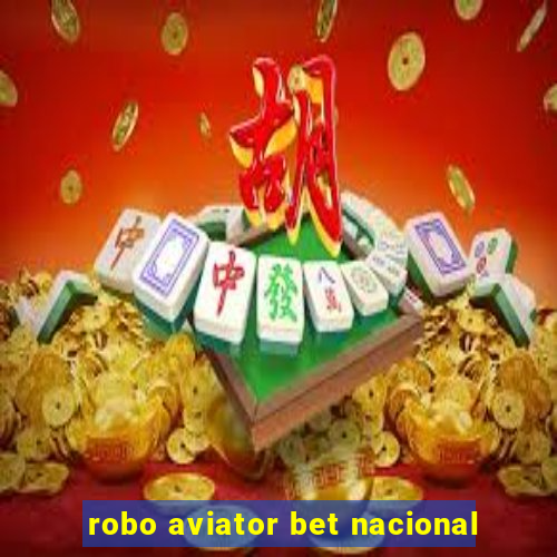 robo aviator bet nacional